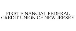 FIRST FINANCIAL FEDERAL CREDIT UNION OF NEW JERSEY