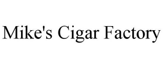 MIKE'S CIGAR FACTORY