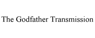 THE GODFATHER TRANSMISSION