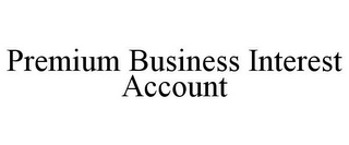 PREMIUM BUSINESS INTEREST ACCOUNT