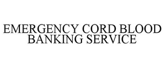 EMERGENCY CORD BLOOD BANKING SERVICE