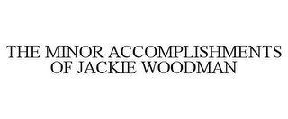 THE MINOR ACCOMPLISHMENTS OF JACKIE WOODMAN