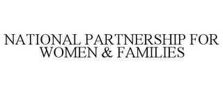 NATIONAL PARTNERSHIP FOR WOMEN & FAMILIES