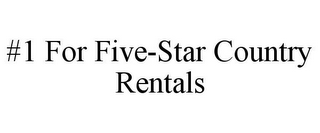 #1 FOR FIVE-STAR COUNTRY RENTALS