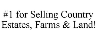 #1 FOR SELLING COUNTRY ESTATES, FARMS & LAND!