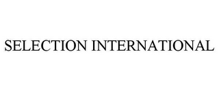 SELECTION INTERNATIONAL