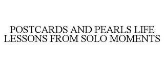 POSTCARDS AND PEARLS LIFE LESSONS FROM SOLO MOMENTS