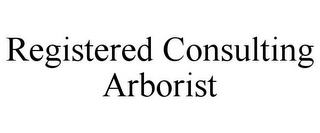 REGISTERED CONSULTING ARBORIST