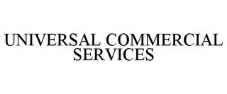 UNIVERSAL COMMERCIAL SERVICES