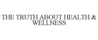 THE TRUTH ABOUT HEALTH & WELLNESS