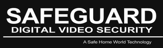 SAFEGUARD DIGITAL VIDEO SECURITY A SAFE HOME WORLD TECHNOLOGY