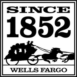 SINCE 1852 WELLS FARGO