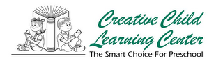 CREATIVE CHILD LEARNING CENTER THE SMART CHOICE FOR PRESCHOOL