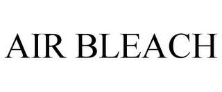 AIR BLEACH
