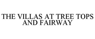 THE VILLAS AT TREE TOPS AND FAIRWAY