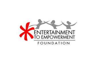 ENTERTAINMENT TO EMPOWERMENT FOUNDATION