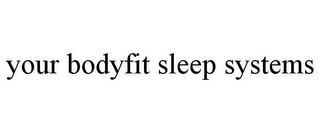 YOUR BODYFIT SLEEP SYSTEMS