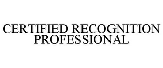 CERTIFIED RECOGNITION PROFESSIONAL