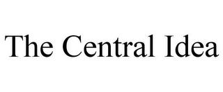 THE CENTRAL IDEA