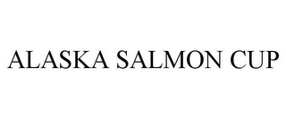 ALASKA SALMON CUP