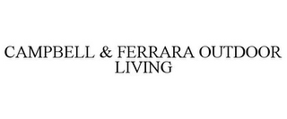 CAMPBELL & FERRARA OUTDOOR LIVING