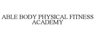 ABLE BODY PHYSICAL FITNESS ACADEMY