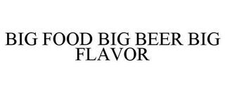BIG FOOD BIG BEER BIG FLAVOR