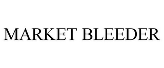 MARKET BLEEDER