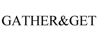 GATHER&GET