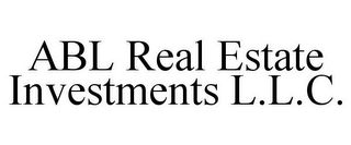 ABL REAL ESTATE INVESTMENTS L.L.C.