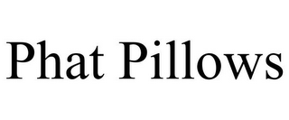 PHAT PILLOWS