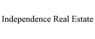 INDEPENDENCE REAL ESTATE