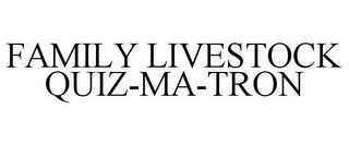 FAMILY LIVESTOCK QUIZ-MA-TRON