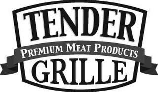 TENDER GRILLE PREMIUM MEAT PRODUCTS