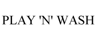 PLAY 'N' WASH