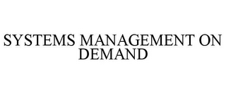 SYSTEMS MANAGEMENT ON DEMAND