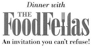 DINNER WITH THE FOODFELLAS AN INVITATION YOU CAN'T REFUSE!