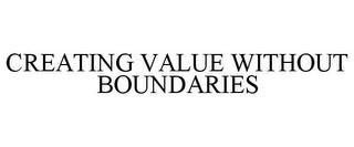 CREATING VALUE WITHOUT BOUNDARIES