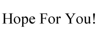 HOPE FOR YOU!