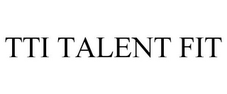 TTI TALENT FIT