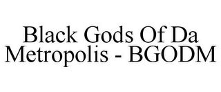 BLACK GODS OF DA METROPOLIS - BGODM