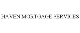 HAVEN MORTGAGE SERVICES