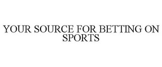 YOUR SOURCE FOR BETTING ON SPORTS