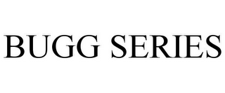 BUGG SERIES