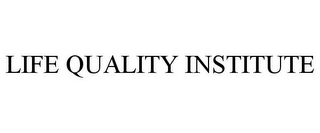 LIFE QUALITY INSTITUTE