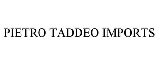 PIETRO TADDEO IMPORTS