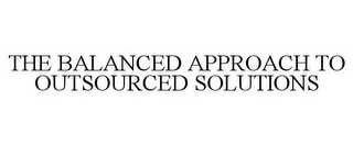 THE BALANCED APPROACH TO OUTSOURCED SOLUTIONS