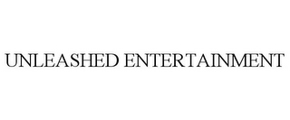 UNLEASHED ENTERTAINMENT