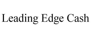 LEADING EDGE CASH
