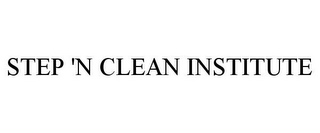 STEP 'N CLEAN INSTITUTE